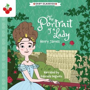 The Portrait of a Lady - The American Classics Children's Collection (Unabridged), Henry James