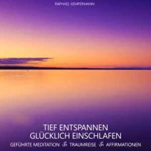 Tief entspannen - Glücklich einschlafen, Raphael Kempermann