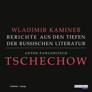 Tschechow - Berichte aus den Tiefen der Russischen Literatur, Wladimir Kaminer
