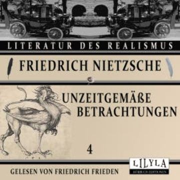 Unzeitgemäße Betrachtungen 4 audiobook, Friedrich Nietzsche
