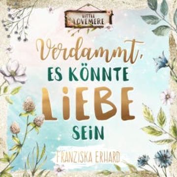 Verdammt, es könnte Liebe sein audiobook, Franziska Erhard