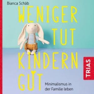 Weniger tut Kindern gut, Bianca Schäb