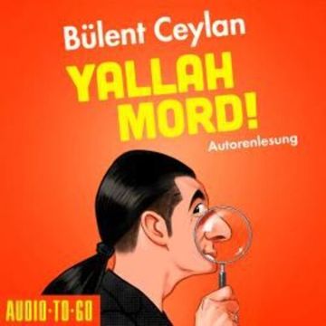 Yallah, Mord! (ungekürzt) audiobook, Bülent Ceylan