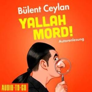 Yallah, Mord! (ungekürzt), Bülent Ceylan