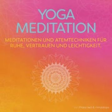 Yoga Meditation * Meditationen und Atemtechniken für Ruhe, Vertrauen und Leichtigkeit, Minddrops