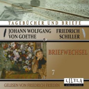 Briefwechsel 7 audiobook, Johann Wolfgang von Goethe + Friedrich Schiller