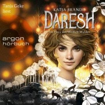 Daresh - Im Herz des weißen Waldes - Daresh, Band 1 (Ungekürzte Lesung) audiobook, Katja Brandis