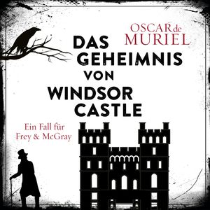 Das Geheimnis von Windsor Castle - Ein Fall für Frey und McGray, Band 6 (ungekürzt), Oscar de Muriel