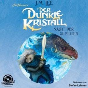 Der dunkle Kristall - Nacht der Gezeiten - The Dark Crystal, Band 3 (Ungekürzt), J. M. Lee