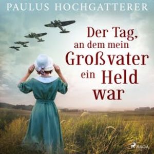 Der Tag, an dem mein Großvater ein Held war, Paulus Hochgatterer