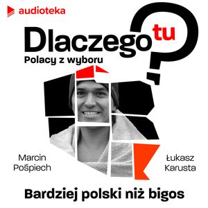 Dlaczego tu? Polacy z wyboru. Alexis Angulo - bardziej polski niż bigos, Łukasz Karusta, Marcin Pośpiech