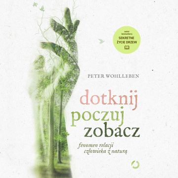 Dotknij, poczuj, zobacz, Peter Wohlleben