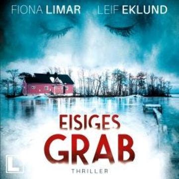 Eisiges Grab - Schwedenthriller, Band 6 (ungekürzt) audiobook, Fiona Limar, Leif Eklund