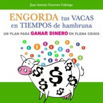 Engorda tus vacas en tiempos de hambruna audiobook, Juan Antonio Guerrero Cañongo