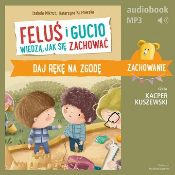 Feluś i Gucio wiedzą, jak się zachować. Daj rękę na zgodę audiobook, Izabela Mikrut, Katarzyna Kozłowska