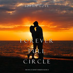 Forever Full Circle (The Inn at Sunset Harbor—Book 14), Sophie Love