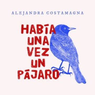 Había una vez un pájaro audiobook, Alejandra Costamagna