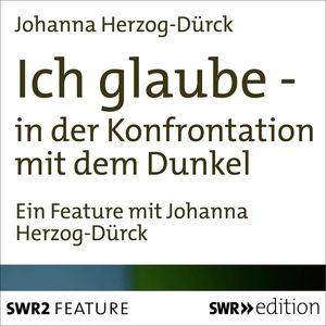 Ich glaube - in der Konfrontation mit dem Dunkel, Johanna Herzog-Dürck