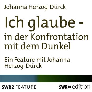 Ich glaube - in der Konfrontation mit dem Dunkel audiobook, Johanna Herzog-Dürck