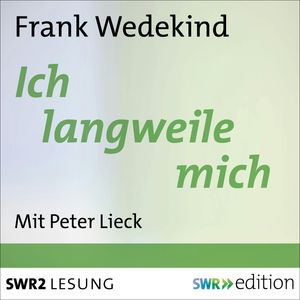 Ich langweile mich, Frank Wedekind