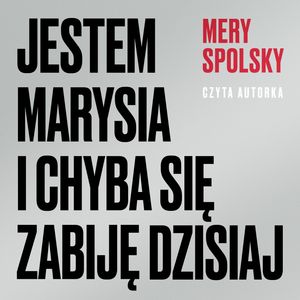 Jestem Marysia i chyba się zabiję dzisiaj, Mery Spolsky