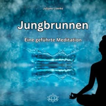 Jungbrunnen - Eine geführte Meditation audiobook, Juliane Loerke