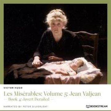 Les Misérables: Volume 5: Jean Valjean - Book 4: Javert Derailed (Unabridged) audiobook, Victor Hugo