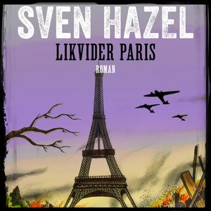 Likvidér Paris - Sven Hazels krigsromaner 7, Sven Hazel
