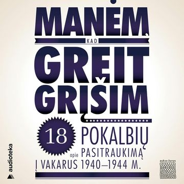 MANĖM, KAD GREIT GRĮŠIM. 18 pokalbių apie pasitraukimą į Vakarus 1940-1944 audiobook, Dalia Cidzikaitė, Dalia Stakytė-Anysienė, Laima Petrauskaitė-Vanderstoep