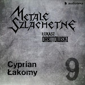 Metale szlachetne. Odcinek 9: Cyprian Łakomy, Łukasz Orbitowski