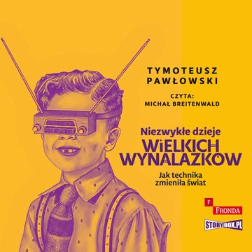 Niezwykłe dzieje wielkich wynalazków audiobook, Tymoteusz Pawłowski