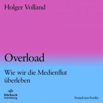 Overload (brand eins audio books 4) audiobook, Holger Volland