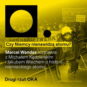 Polacy budują swój atom, Niemcy od niego odeszli. Dlaczego? Podcast drugi rzut OKA, OKO.press