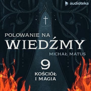 Polowanie na wiedźmy. Odcinek 9: Kościół i magia audiobook, Michał Matus