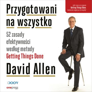 Przygotowani na wszystko. 52 zasady efektywności według metody Getting Things Done (przepakowanie 2), David Allen