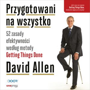 Przygotowani na wszystko. 52 zasady efektywności według metody Getting Things Done (przepakowanie 2), David Allen