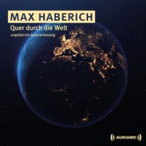 Quer durch die Welt, Max Haberich