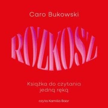 Rozkosz. Książka do czytania jedną ręką audiobook, Caro Bukowski