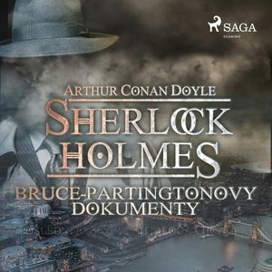 Sherlock Holmes – Bruce-Partingtonovy dokumenty, Arthur Conan Doyle
