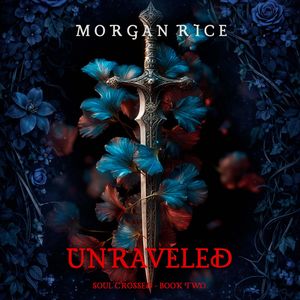 Soul Crossed: Unraveled (Soul Crossed—Book Two), Morgan Rice