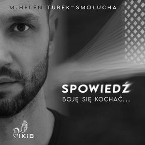 Spowiedź. Boję się kochać, M. Helen Turek-Smołucha