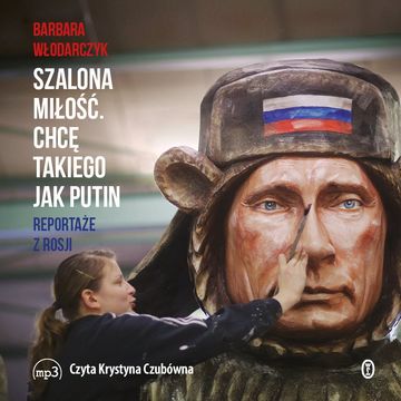 Szalona miłość. Chcę takiego jak Putin audiobook, Barbara Włodarczyk