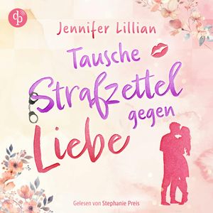 Tausche Strafzettel gegen Liebe | Eine humorvolle Wholesome Romance - Verliebter als die Polizei erlaubt (Ungekürzt), Jennifer Lillian