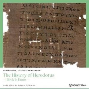 The History of Herodotus - Book 6: Erato (Unabridged), George Rawlinson, Herodotus