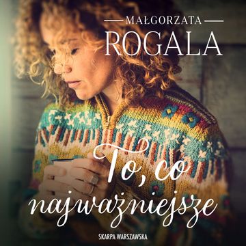 To, co najważniejsze audiobook, Małgorzata Rogala