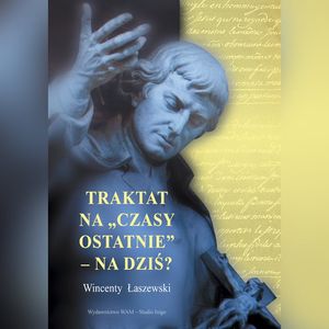 Traktat na "czasy ostatnie" - na dziś?, Wincenty Łaszewski