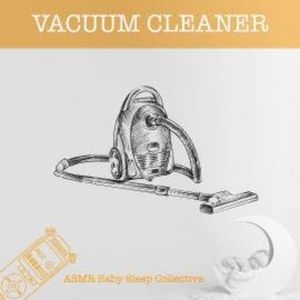 Vacuum Cleaner - ASMR-Sound for your Baby to Sleep (Unabridged), ASMR Baby Sleep Collective