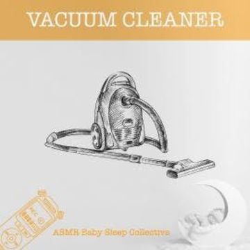Vacuum Cleaner - ASMR-Sound for your Baby to Sleep (Unabridged) audiobook, ASMR Baby Sleep Collective