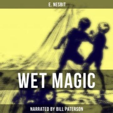 Wet Magic audiobook, E. Nesbit
