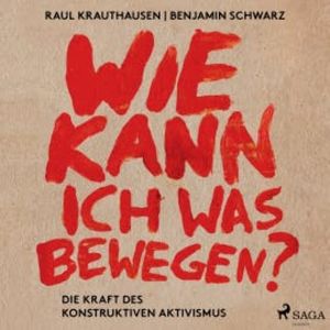 Wie kann ich was bewegen? - Die Kraft des konstruktiven Aktivismus, Raul Aguayo-Krauthausen